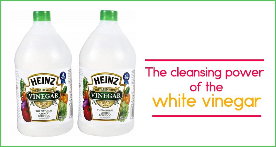 The cleansing power of the white vinegar