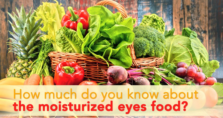 What can you eat for moisturizing your eyes?